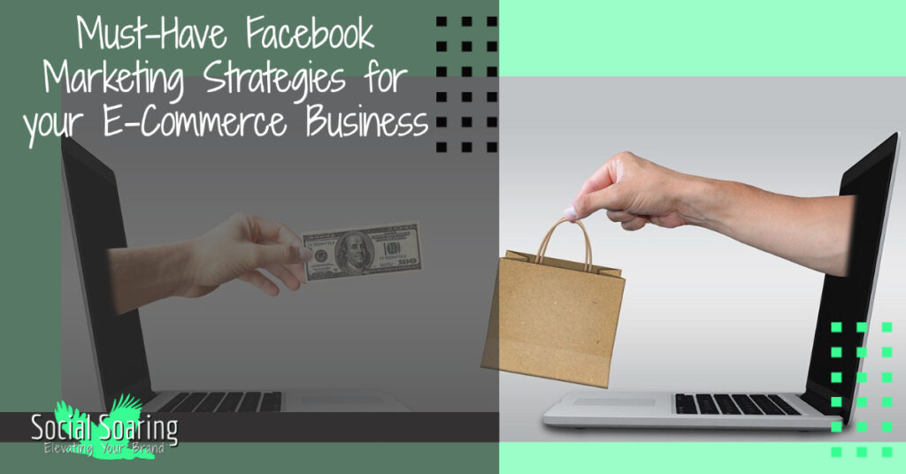 Must-Have Facebook Marketing Strategies for your E-Commerce Business